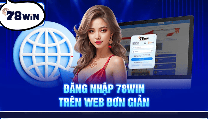 Bí Quyết Đăng Nhập 78Win An Toàn Và Hiệu Quả