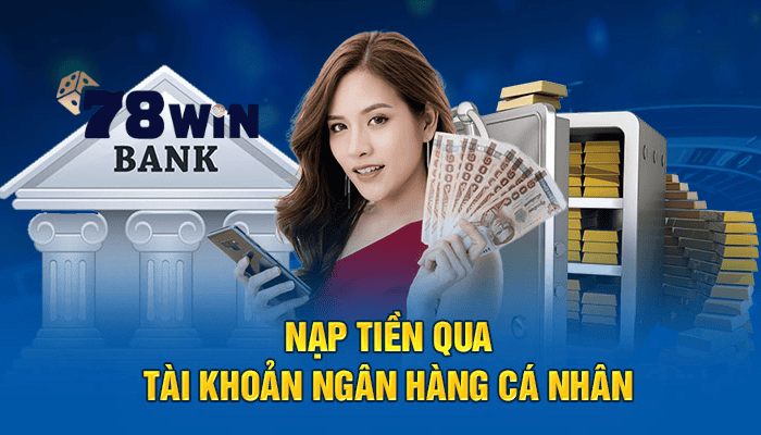 Các Phương Thức Nạp Tiền Được Hỗ Trợ Tại 78Win